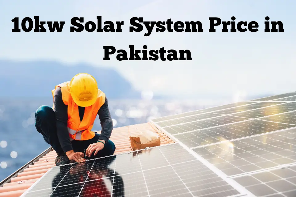 10 Kw Solar System Price in Pakistan April 2024